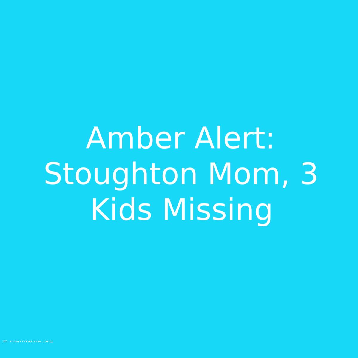 Amber Alert: Stoughton Mom, 3 Kids Missing