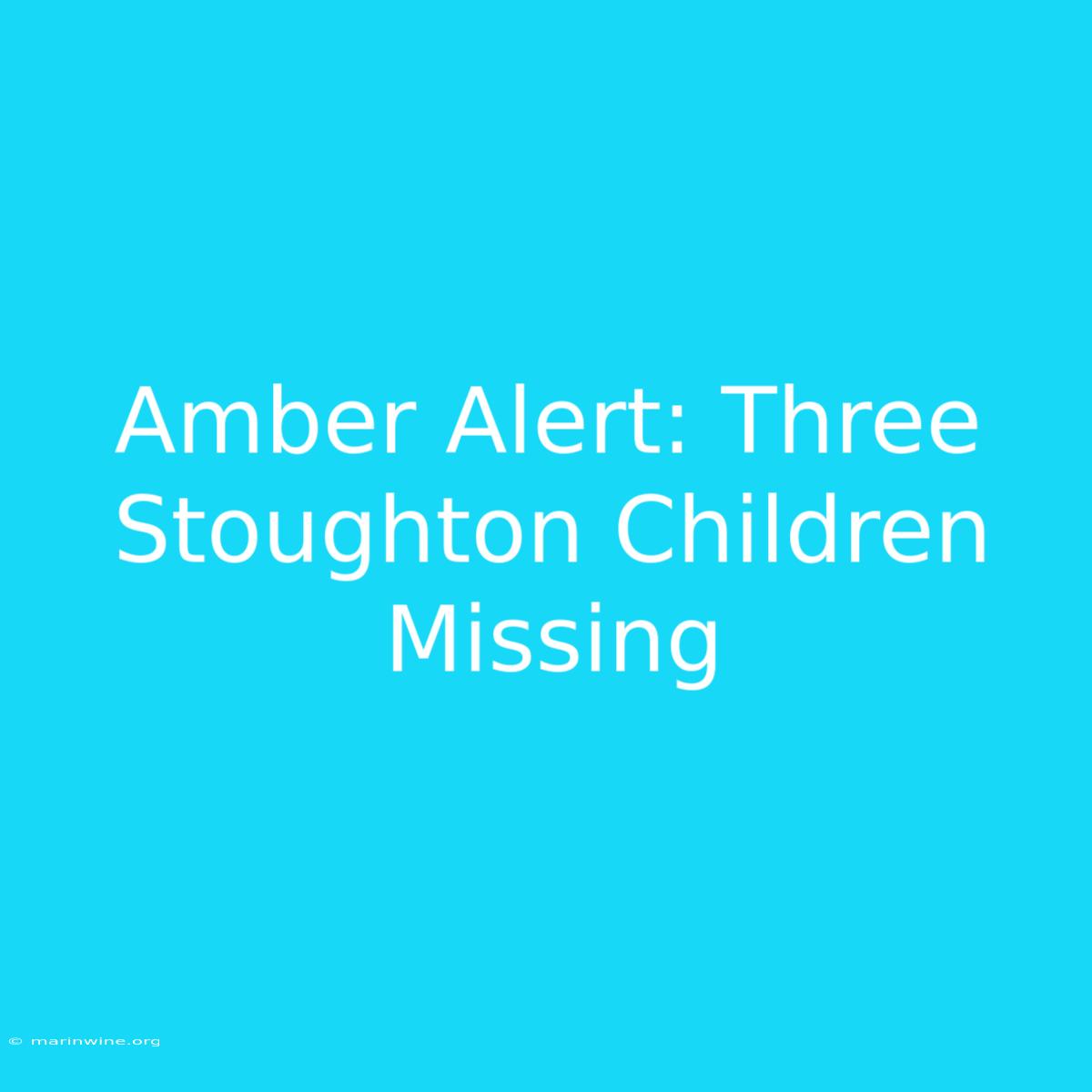 Amber Alert: Three Stoughton Children Missing