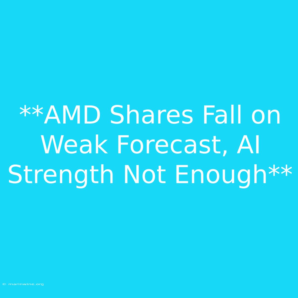 **AMD Shares Fall On Weak Forecast, AI Strength Not Enough**