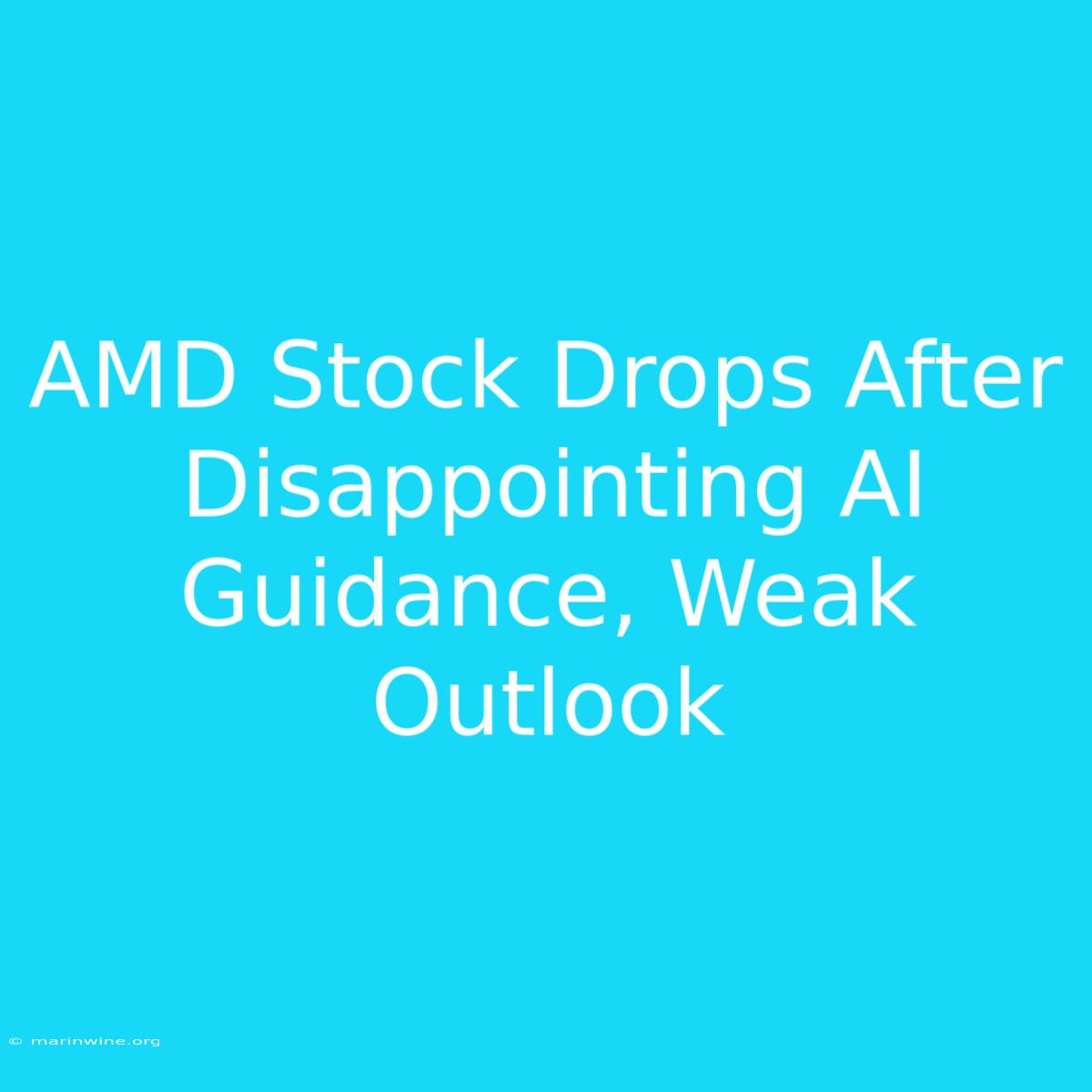 AMD Stock Drops After Disappointing AI Guidance, Weak Outlook