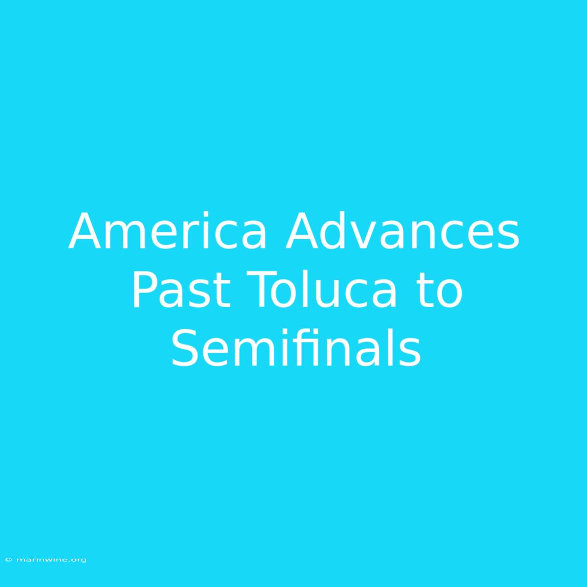 America Advances Past Toluca To Semifinals