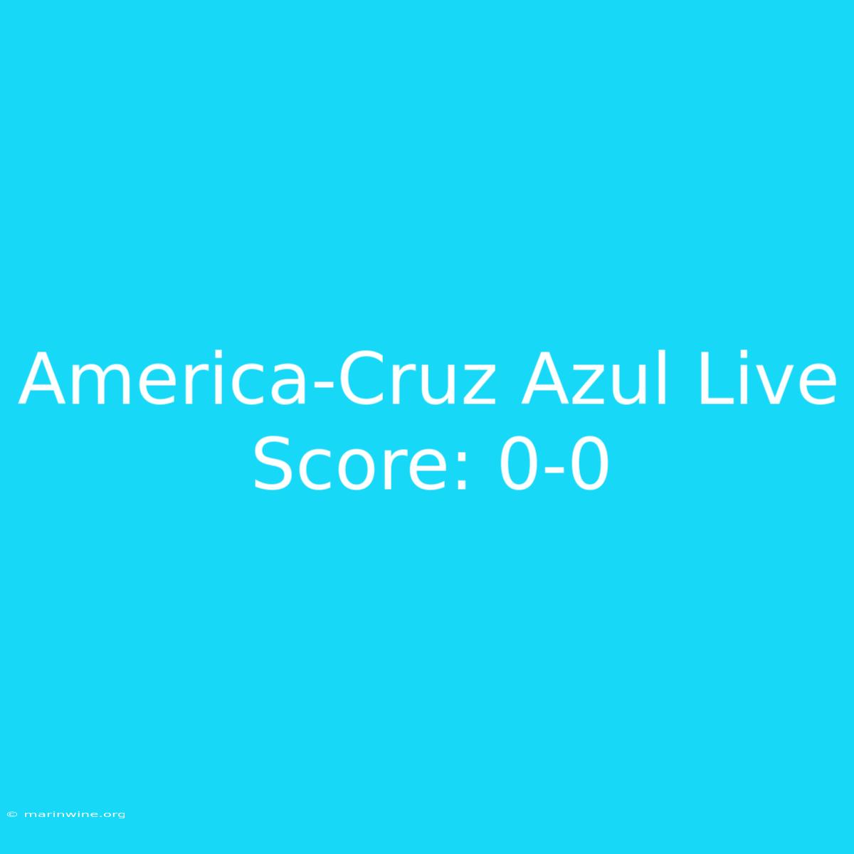 America-Cruz Azul Live Score: 0-0