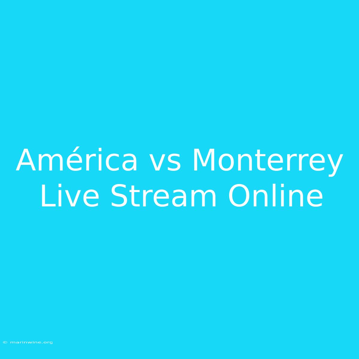 América Vs Monterrey Live Stream Online