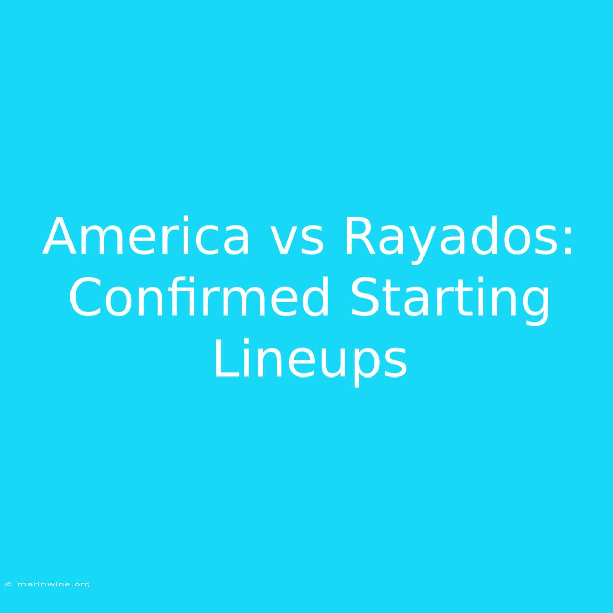 America Vs Rayados: Confirmed Starting Lineups