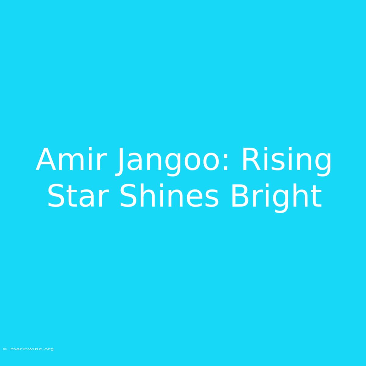 Amir Jangoo: Rising Star Shines Bright