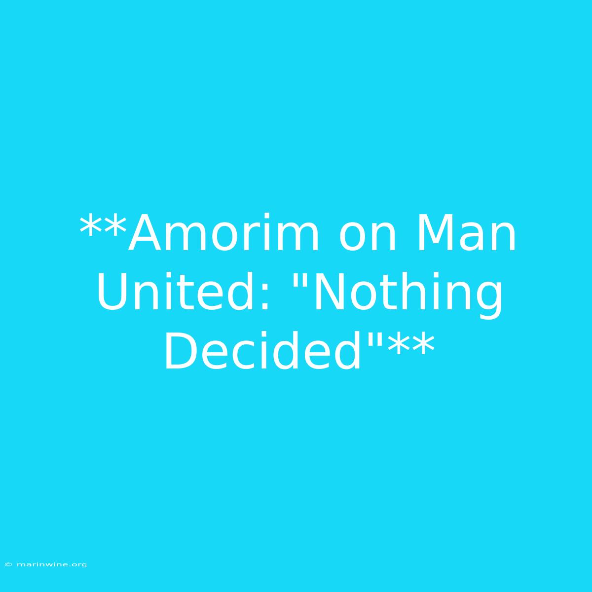 **Amorim On Man United: 