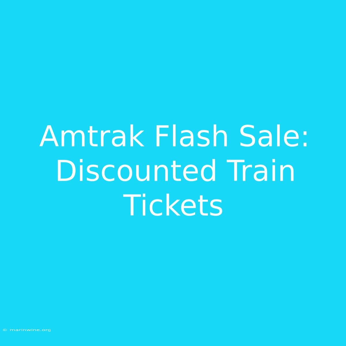 Amtrak Flash Sale: Discounted Train Tickets