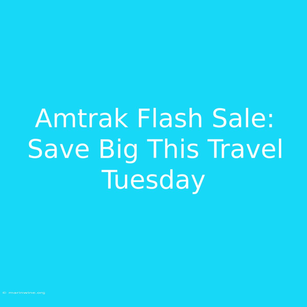 Amtrak Flash Sale: Save Big This Travel Tuesday