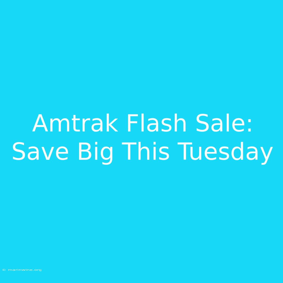 Amtrak Flash Sale: Save Big This Tuesday