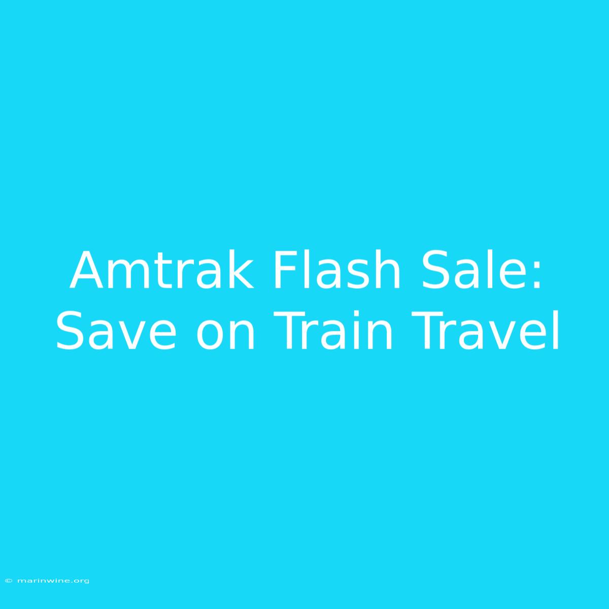 Amtrak Flash Sale: Save On Train Travel