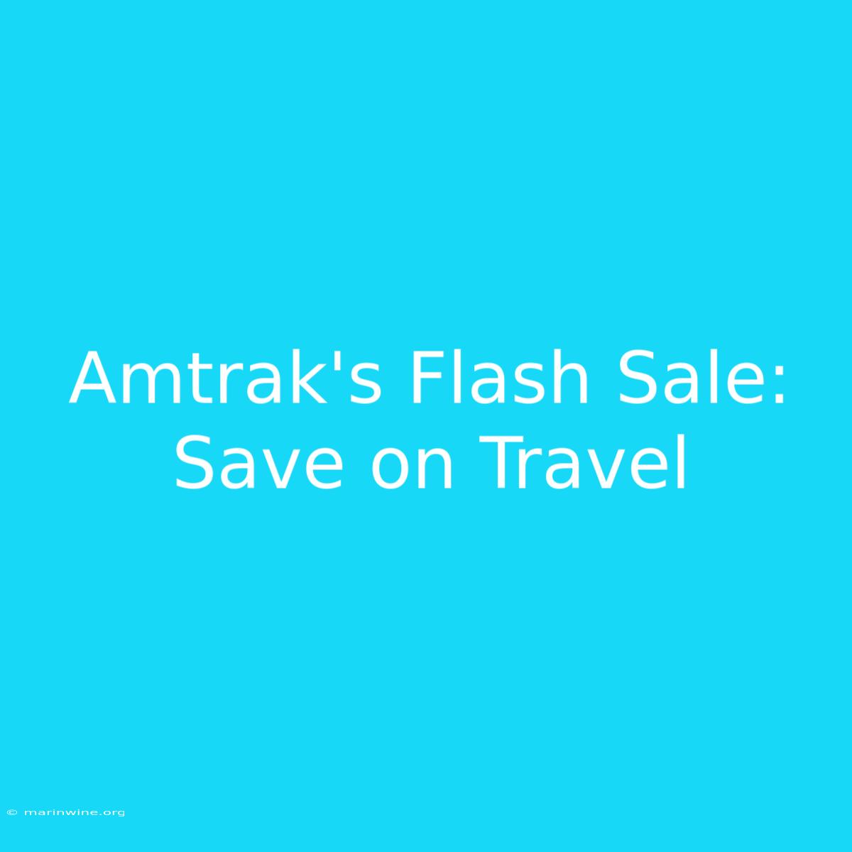 Amtrak's Flash Sale: Save On Travel