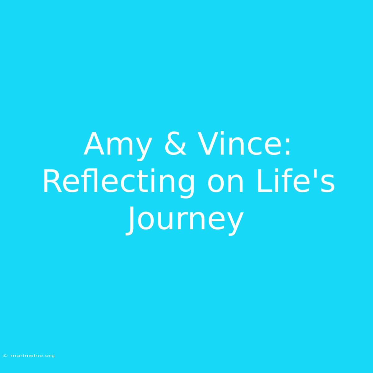 Amy & Vince: Reflecting On Life's Journey