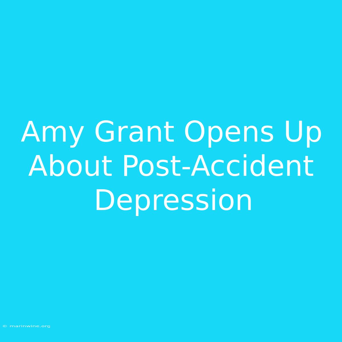 Amy Grant Opens Up About Post-Accident Depression