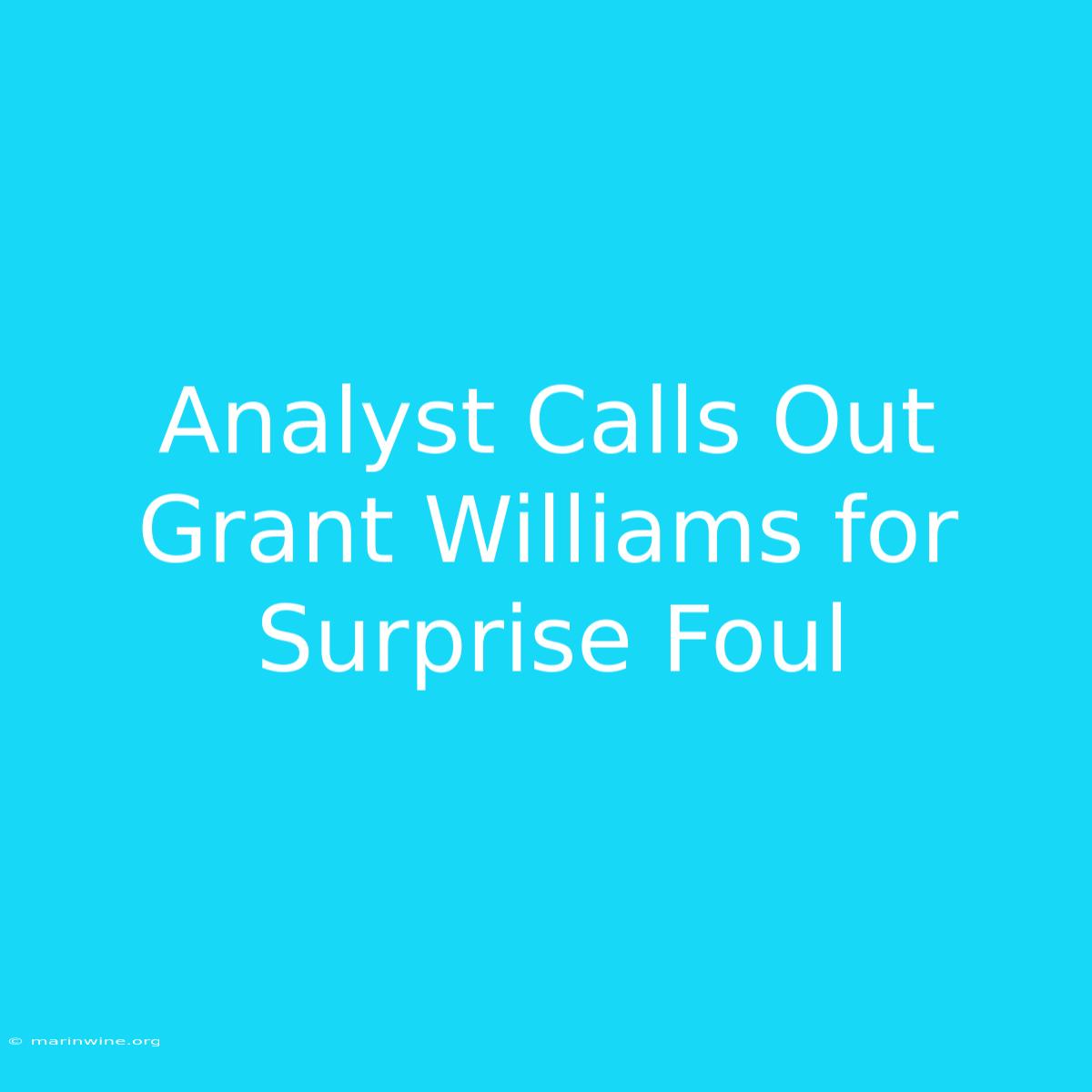 Analyst Calls Out Grant Williams For Surprise Foul