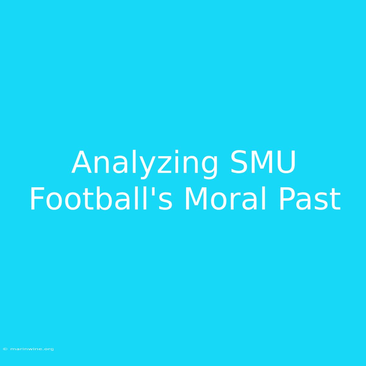 Analyzing SMU Football's Moral Past