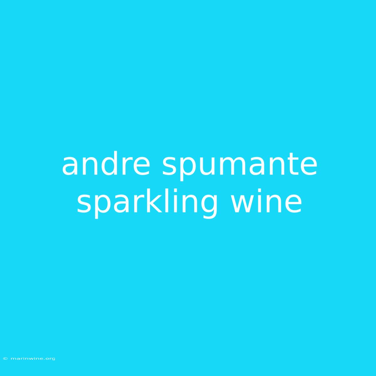 Andre Spumante Sparkling Wine