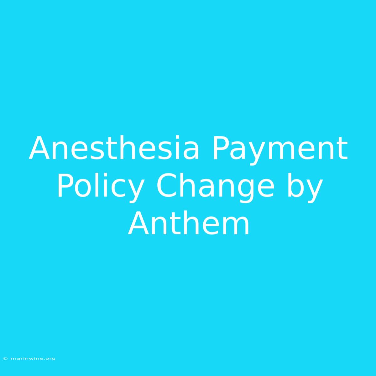 Anesthesia Payment Policy Change By Anthem