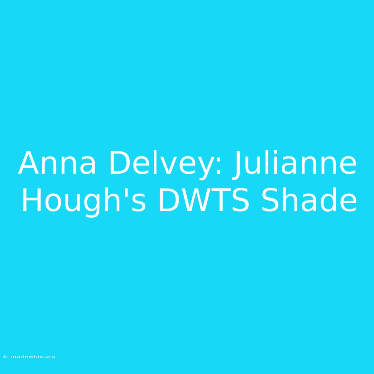 Anna Delvey: Julianne Hough's DWTS Shade