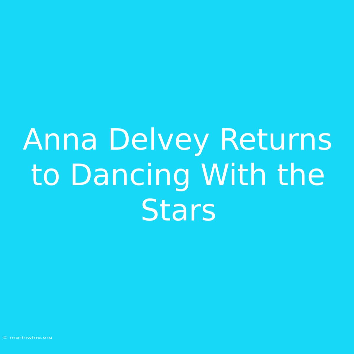 Anna Delvey Returns To Dancing With The Stars