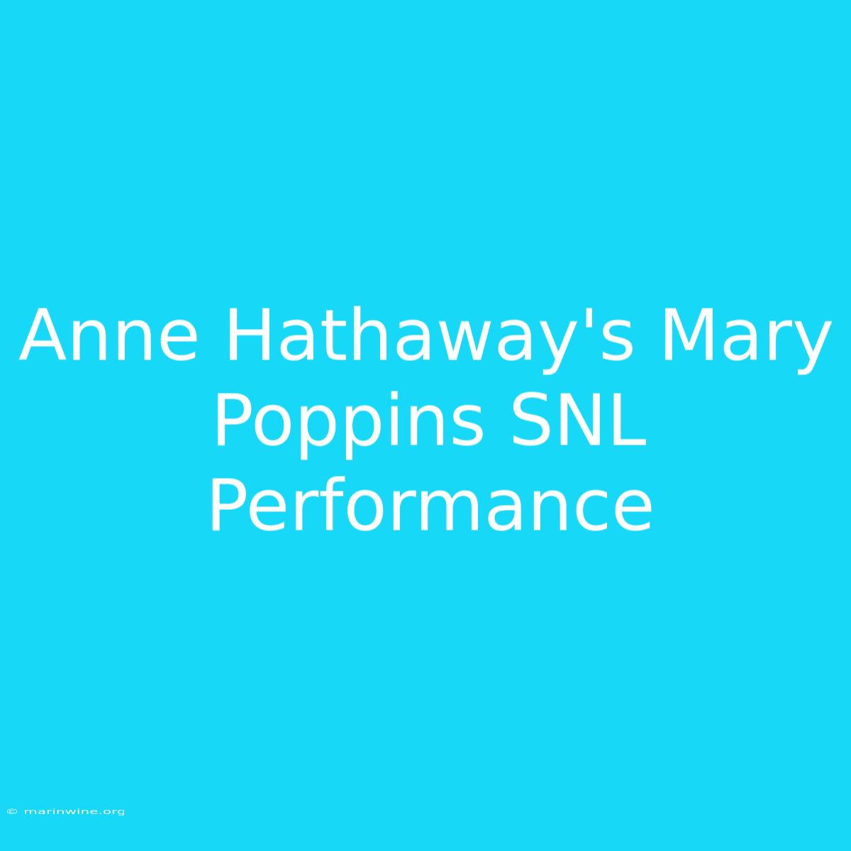 Anne Hathaway's Mary Poppins SNL Performance 