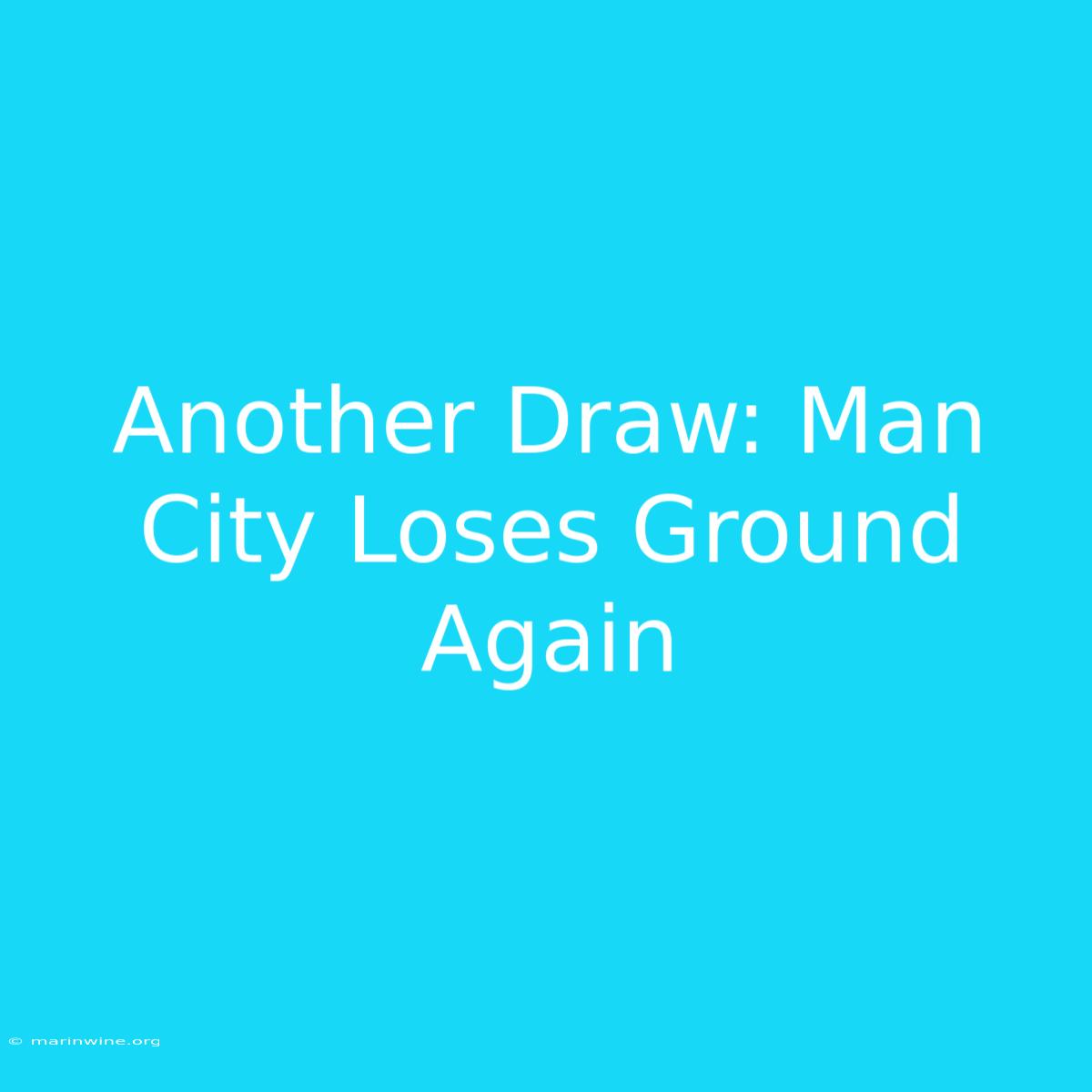 Another Draw: Man City Loses Ground Again