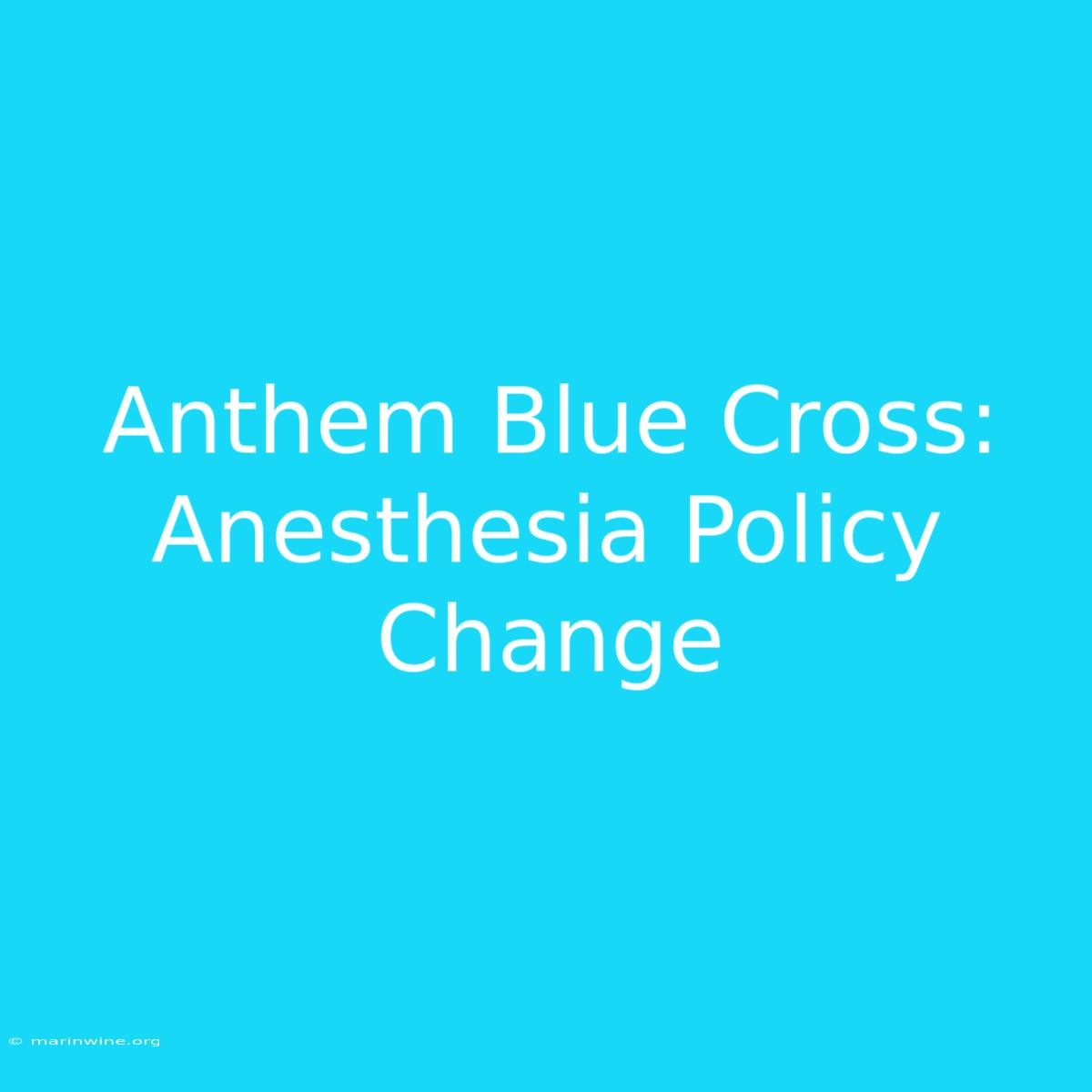 Anthem Blue Cross: Anesthesia Policy Change