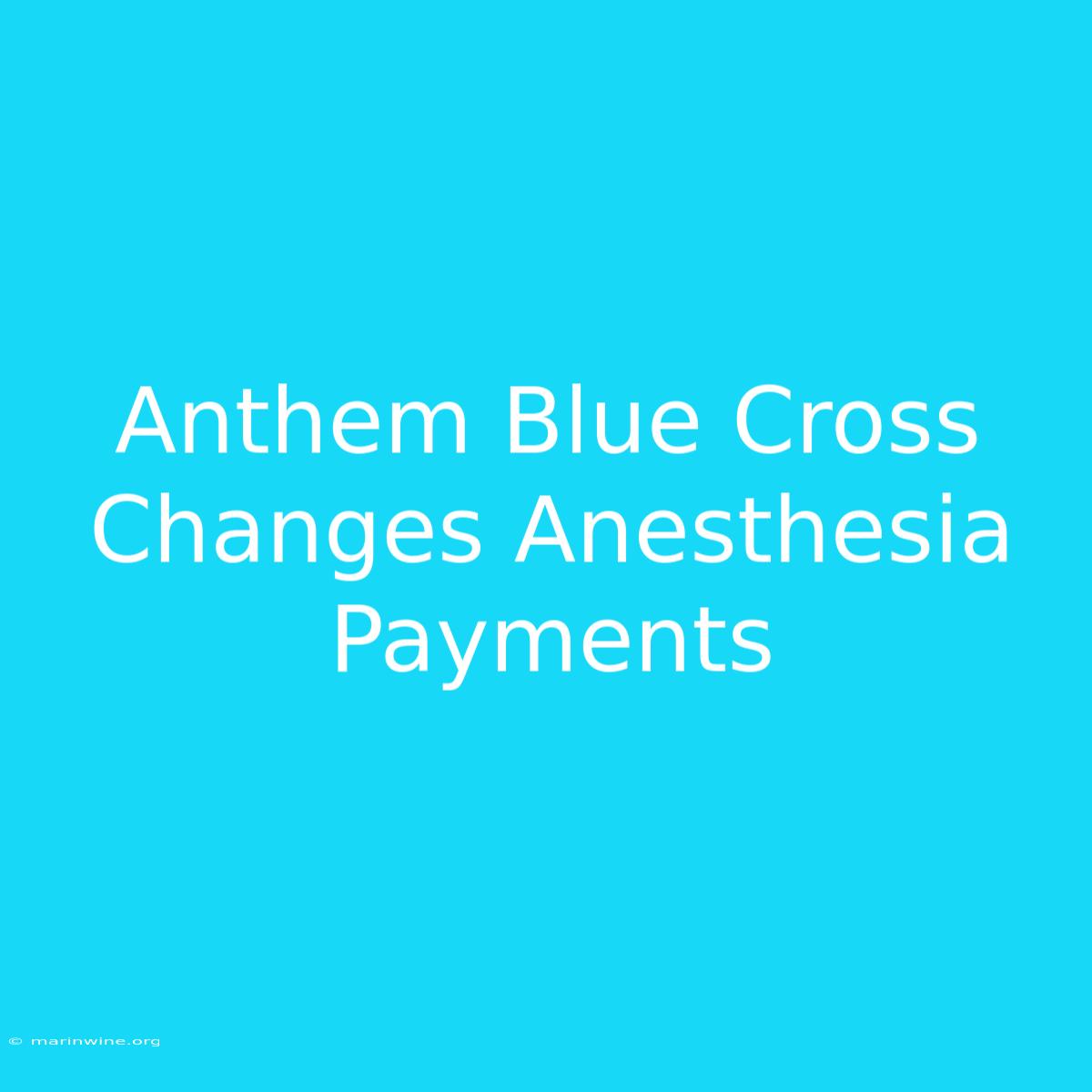 Anthem Blue Cross Changes Anesthesia Payments