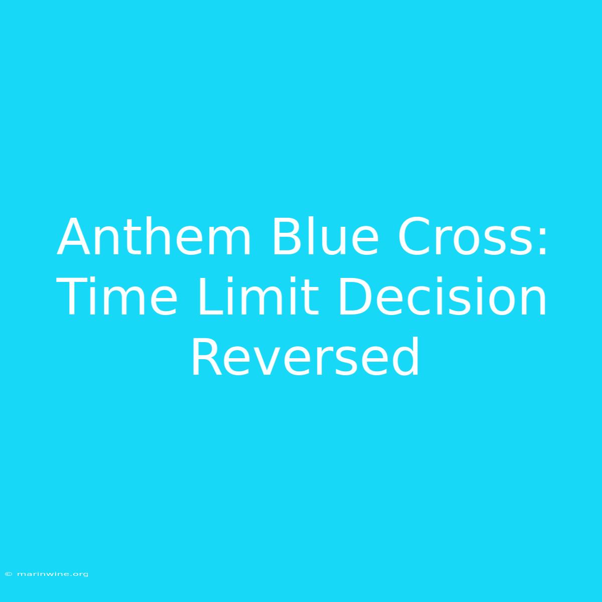 Anthem Blue Cross: Time Limit Decision Reversed