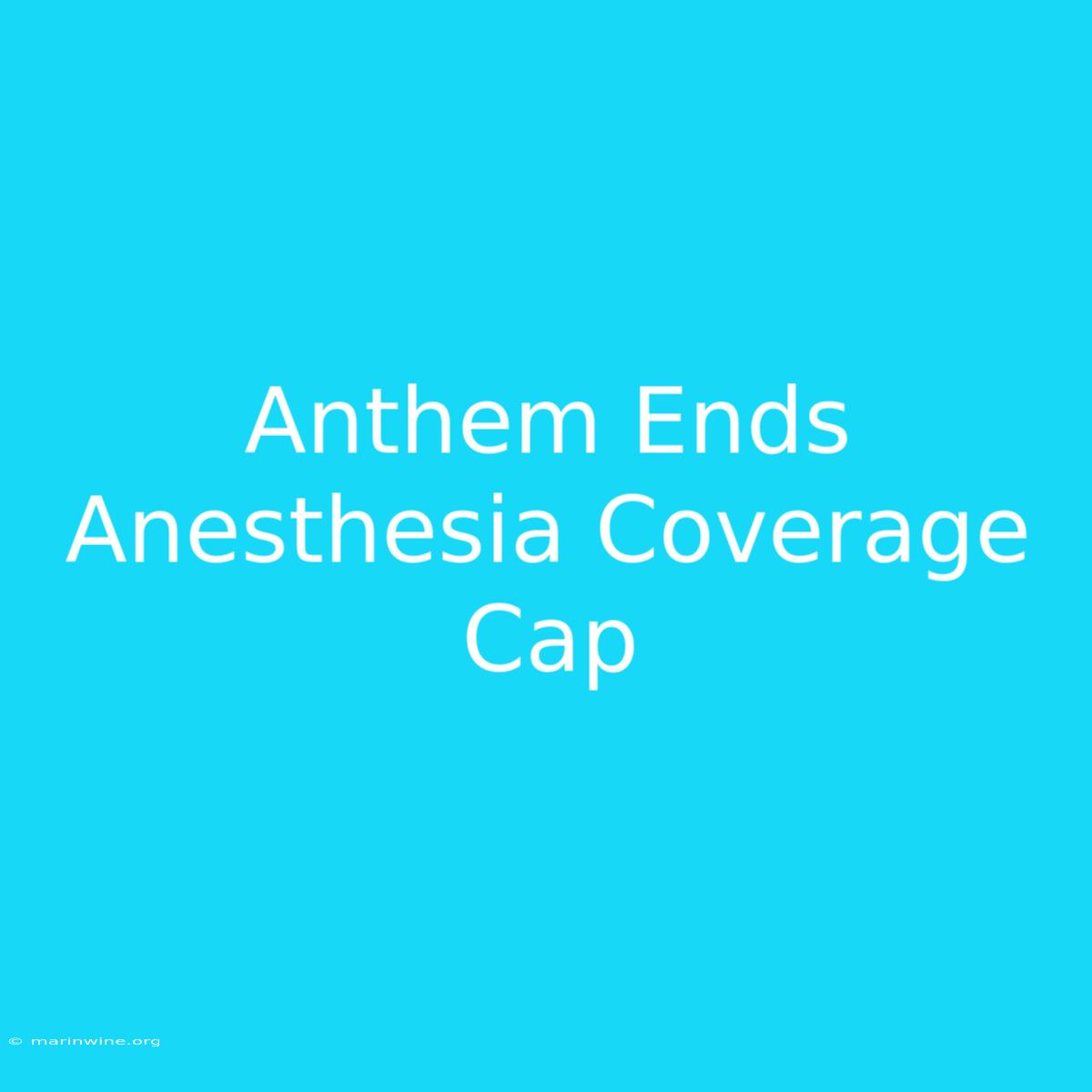 Anthem Ends Anesthesia Coverage Cap