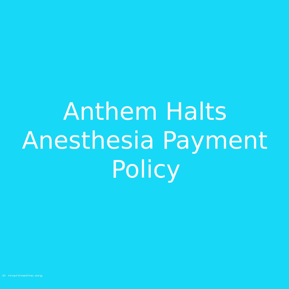 Anthem Halts Anesthesia Payment Policy