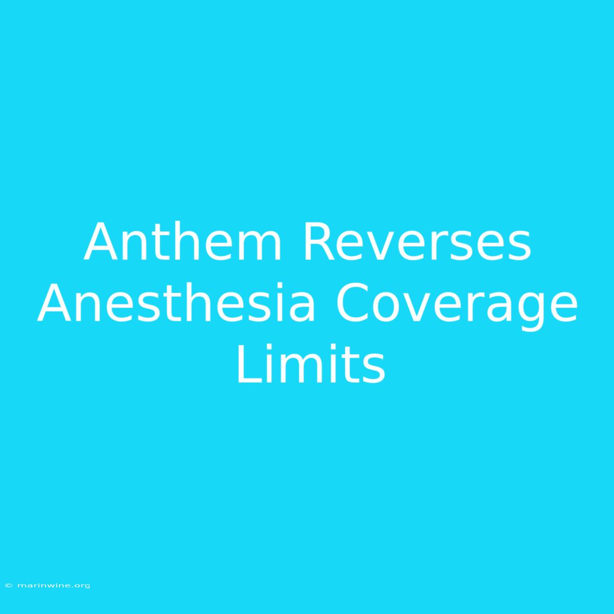 Anthem Reverses Anesthesia Coverage Limits