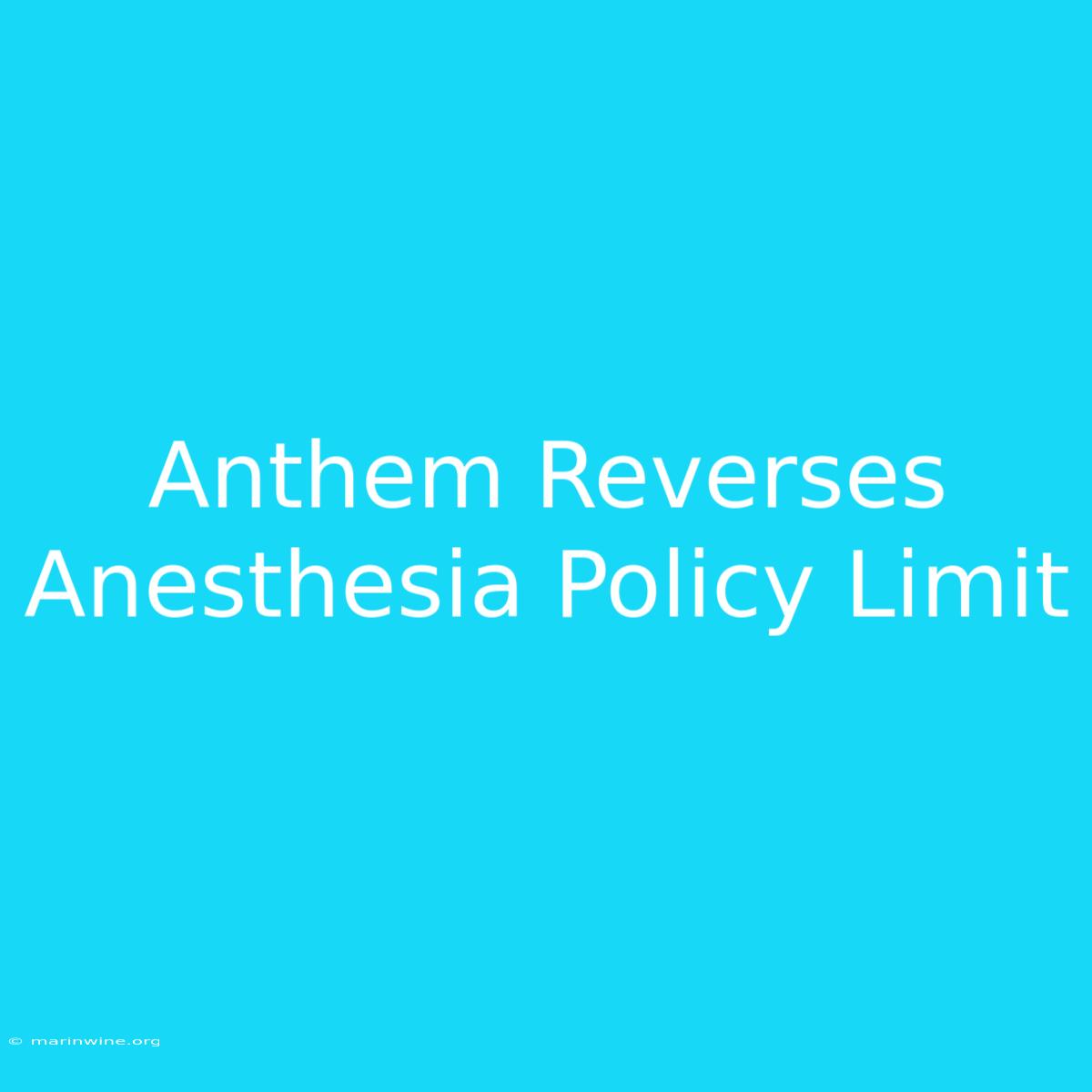 Anthem Reverses Anesthesia Policy Limit