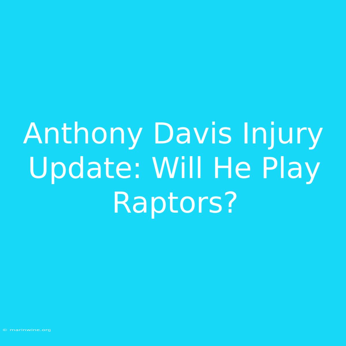 Anthony Davis Injury Update: Will He Play Raptors?