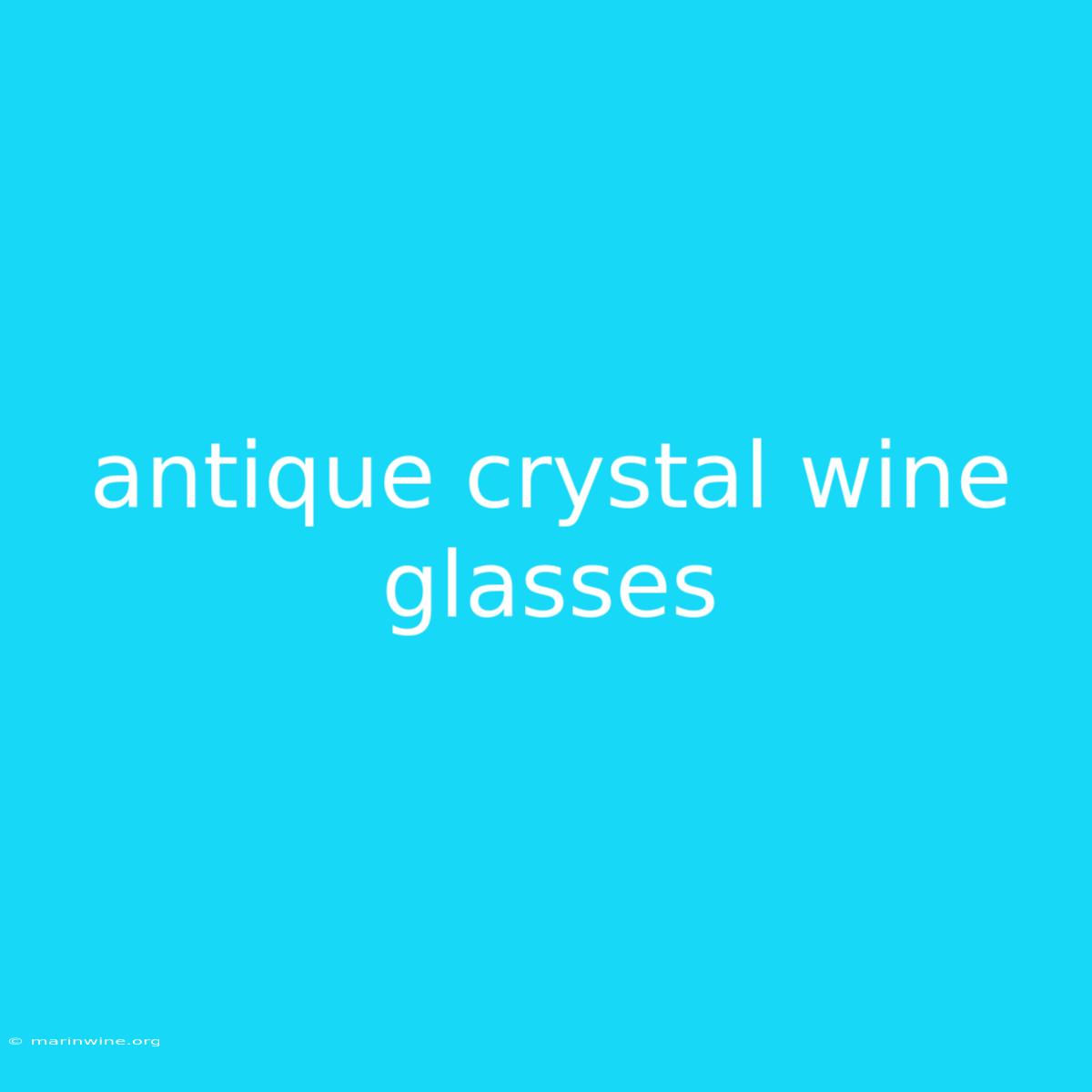 Antique Crystal Wine Glasses