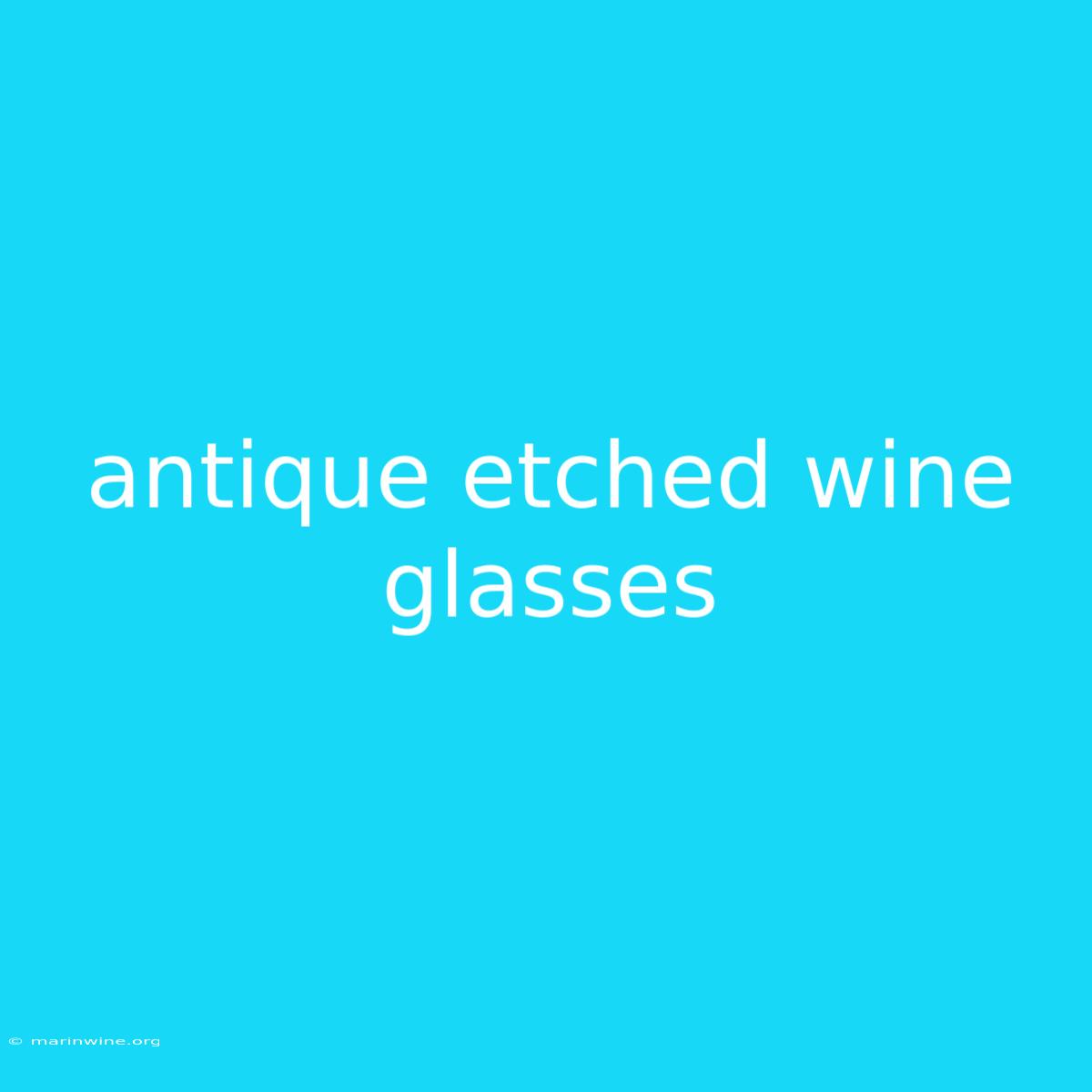 Antique Etched Wine Glasses