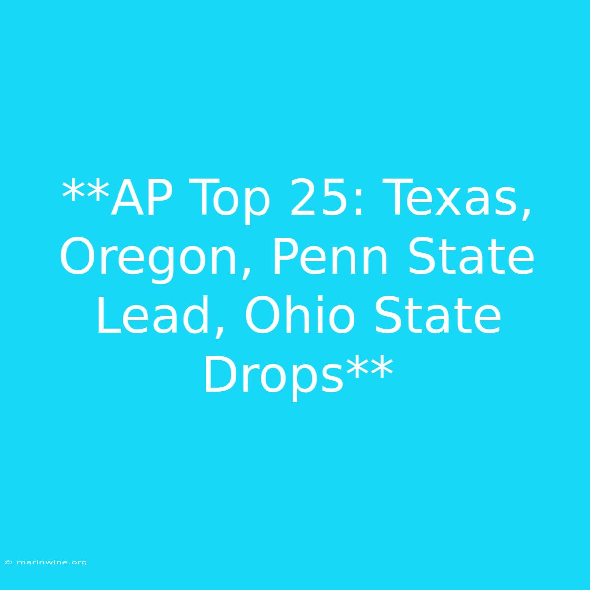 **AP Top 25: Texas, Oregon, Penn State Lead, Ohio State Drops**