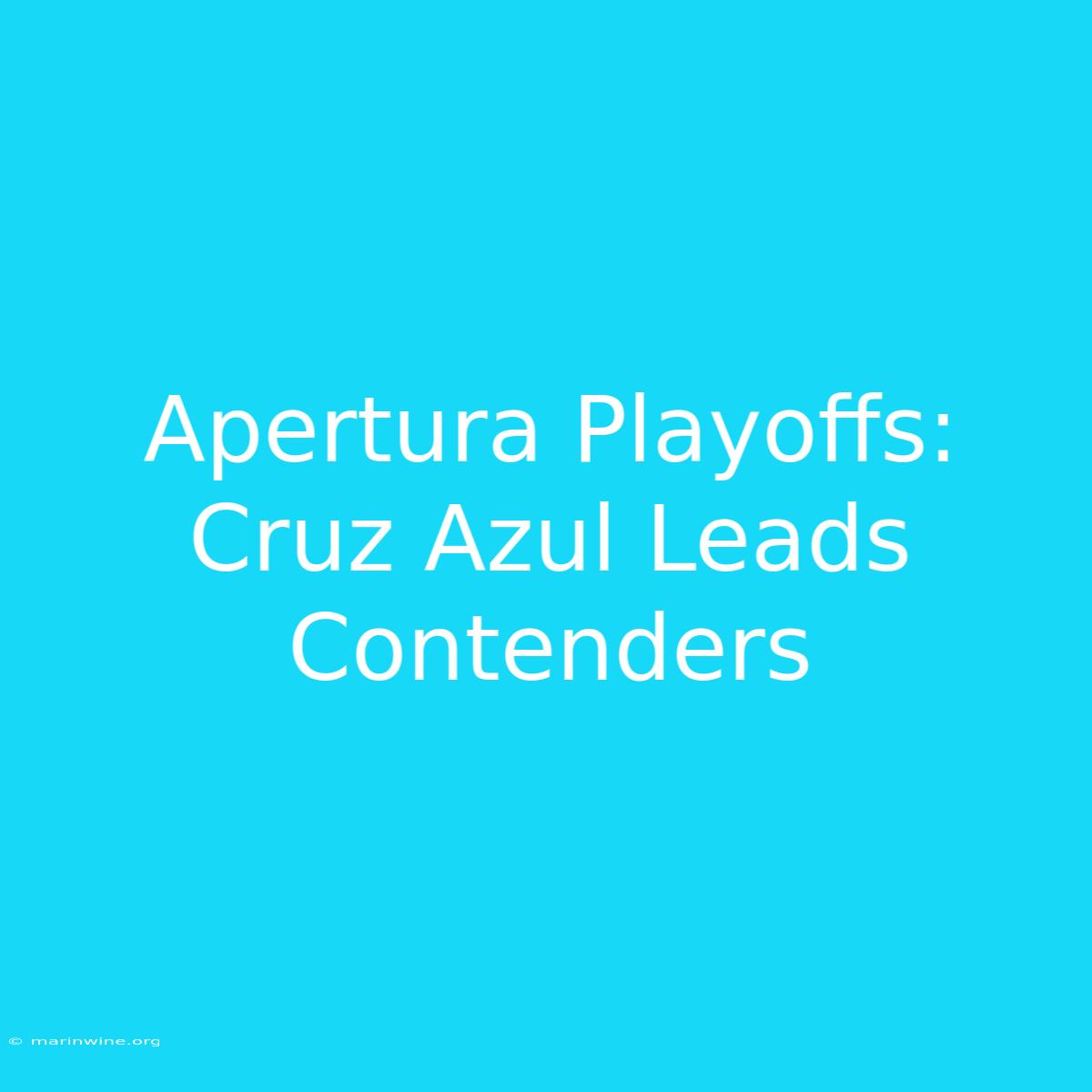 Apertura Playoffs:  Cruz Azul Leads Contenders