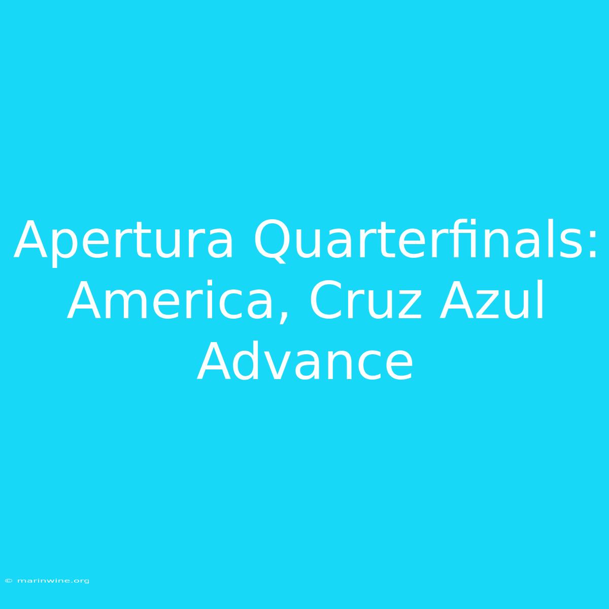 Apertura Quarterfinals: America, Cruz Azul Advance