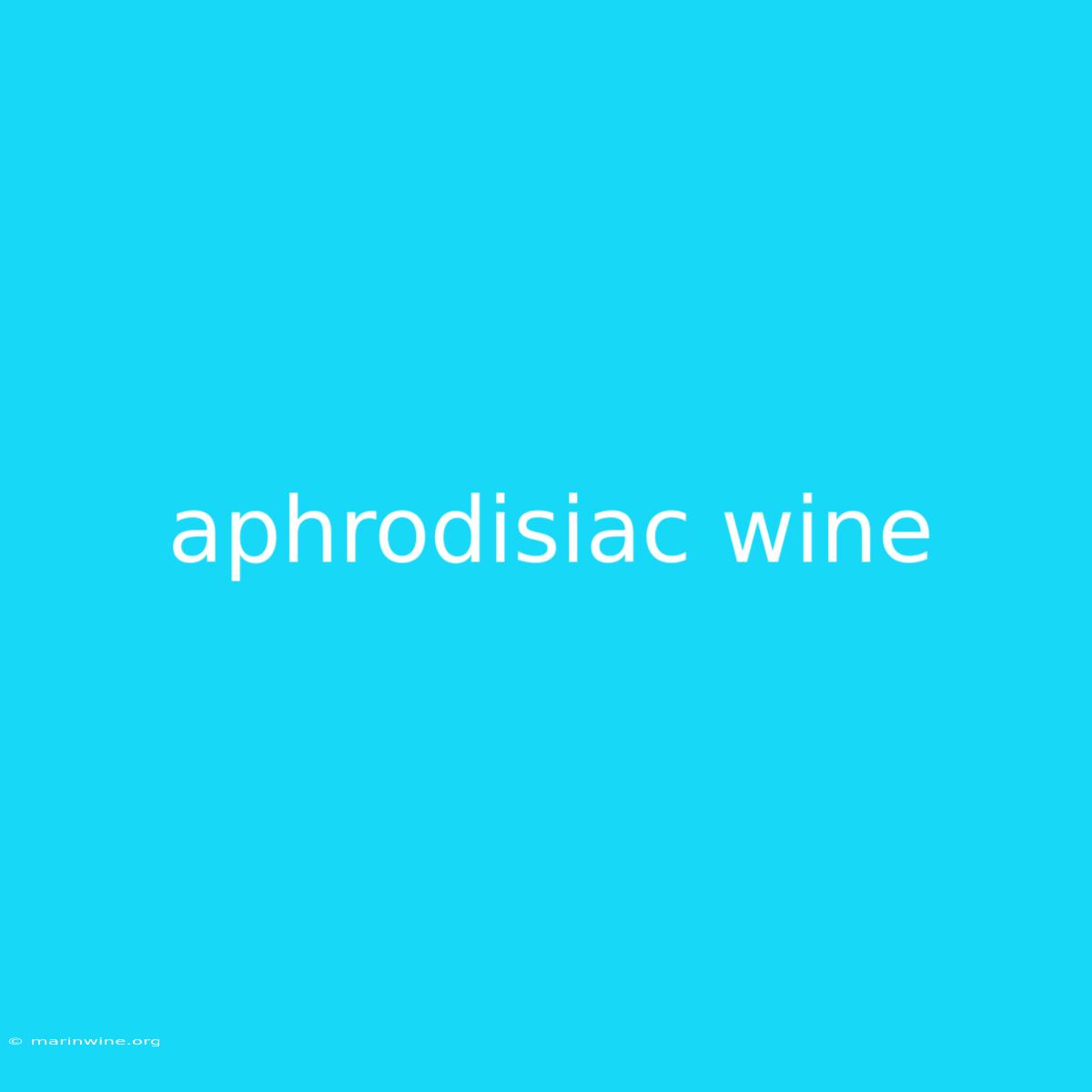 Aphrodisiac Wine