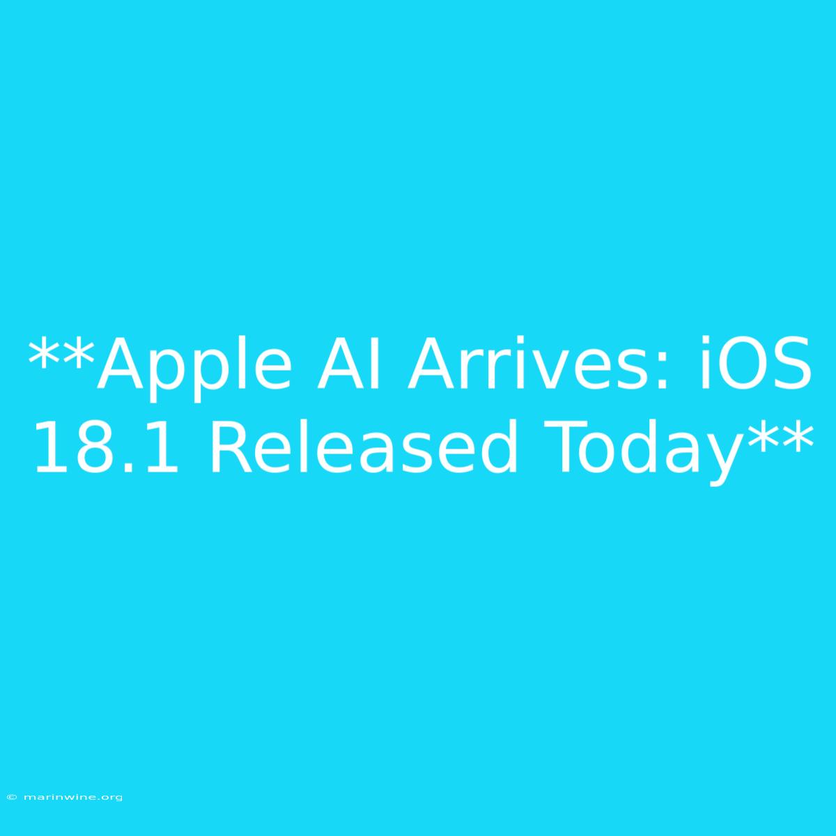 **Apple AI Arrives: IOS 18.1 Released Today**