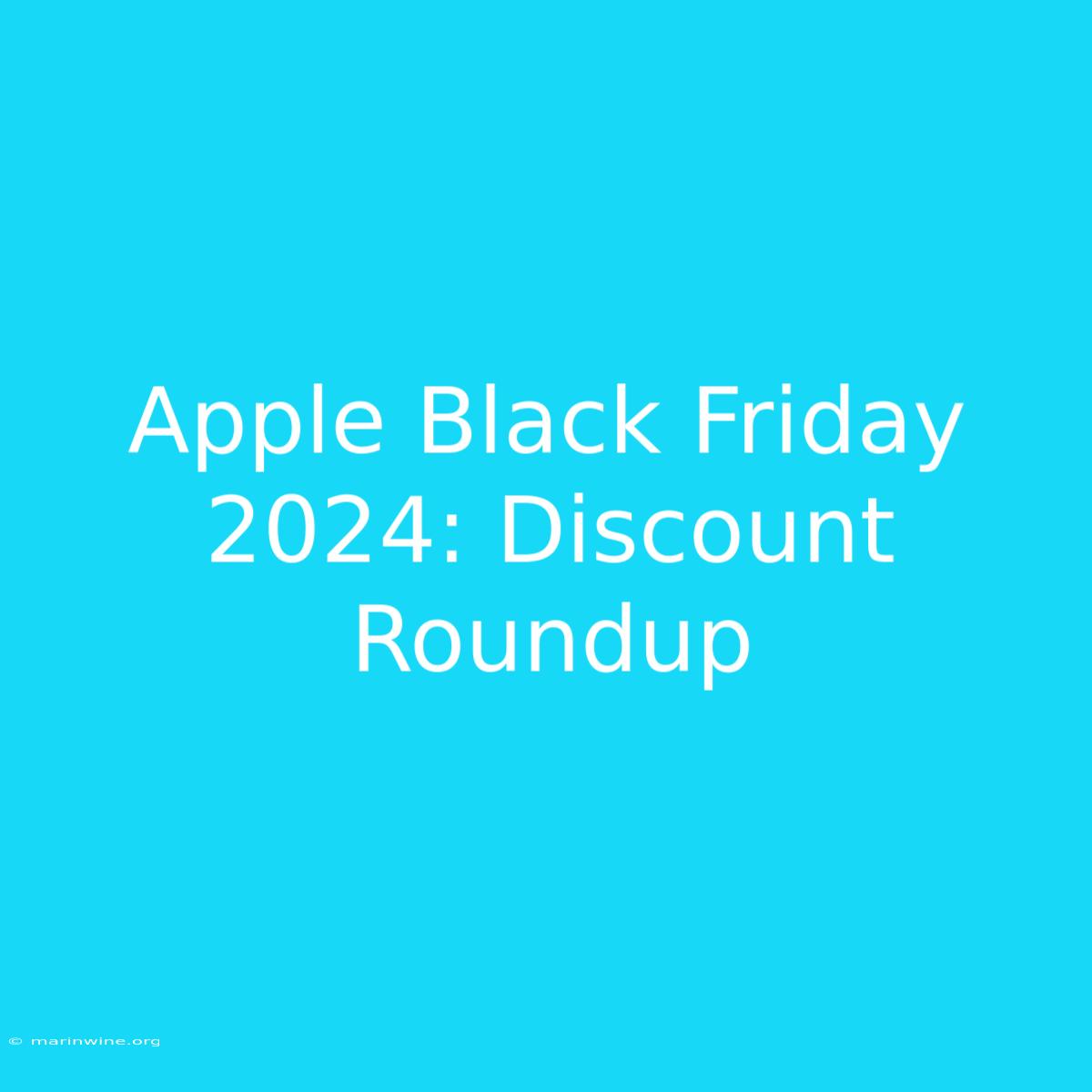 Apple Black Friday 2024: Discount Roundup