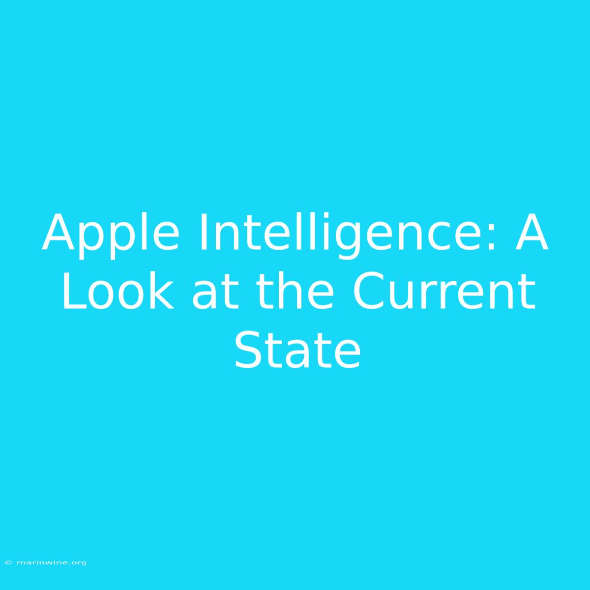 Apple Intelligence: A Look At The Current State 