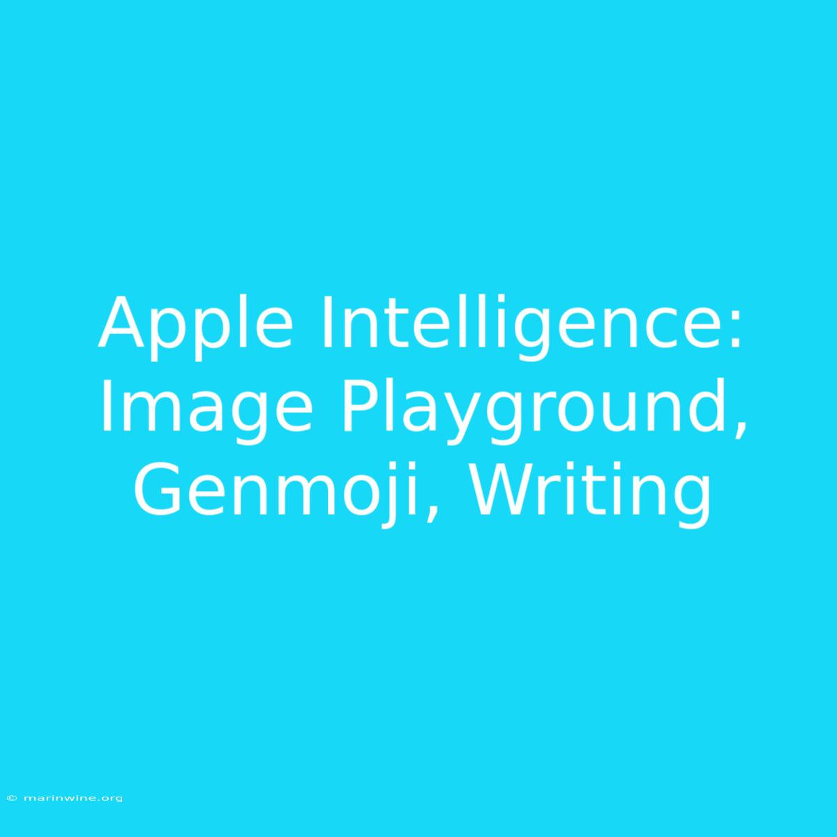 Apple Intelligence: Image Playground, Genmoji, Writing