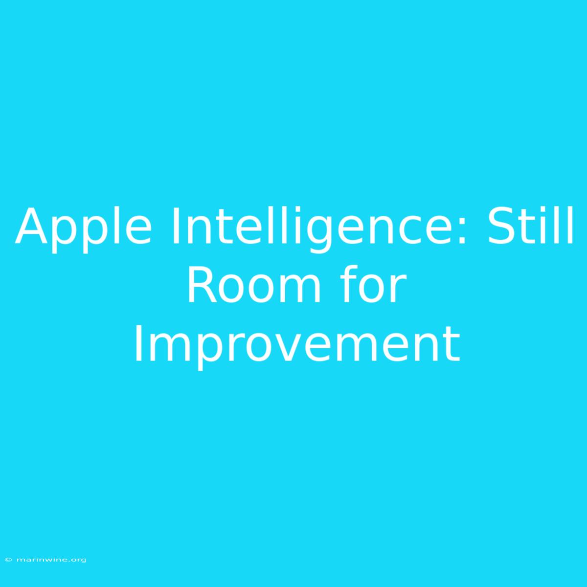 Apple Intelligence: Still Room For Improvement