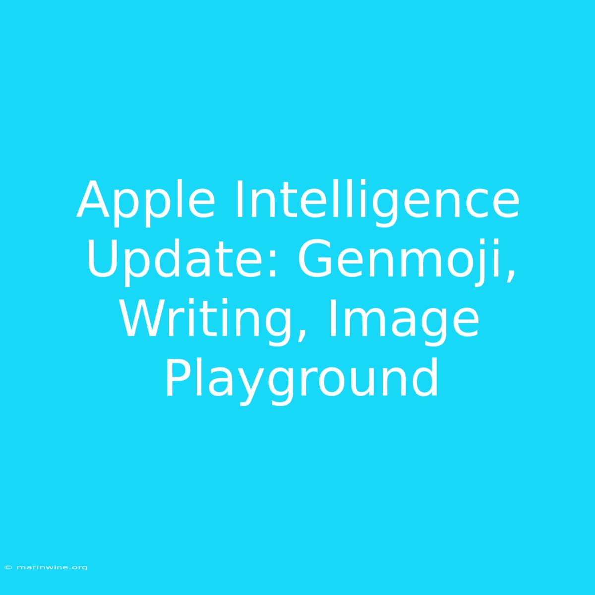 Apple Intelligence Update: Genmoji, Writing, Image Playground