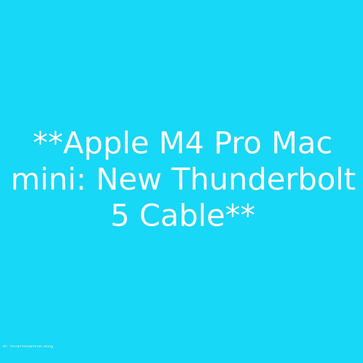 **Apple M4 Pro Mac Mini: New Thunderbolt 5 Cable**