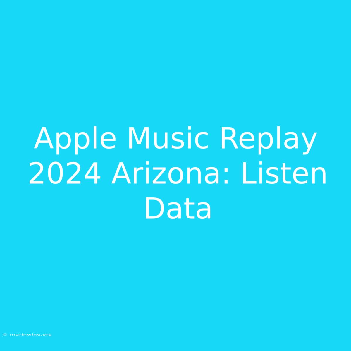 Apple Music Replay 2024 Arizona: Listen Data