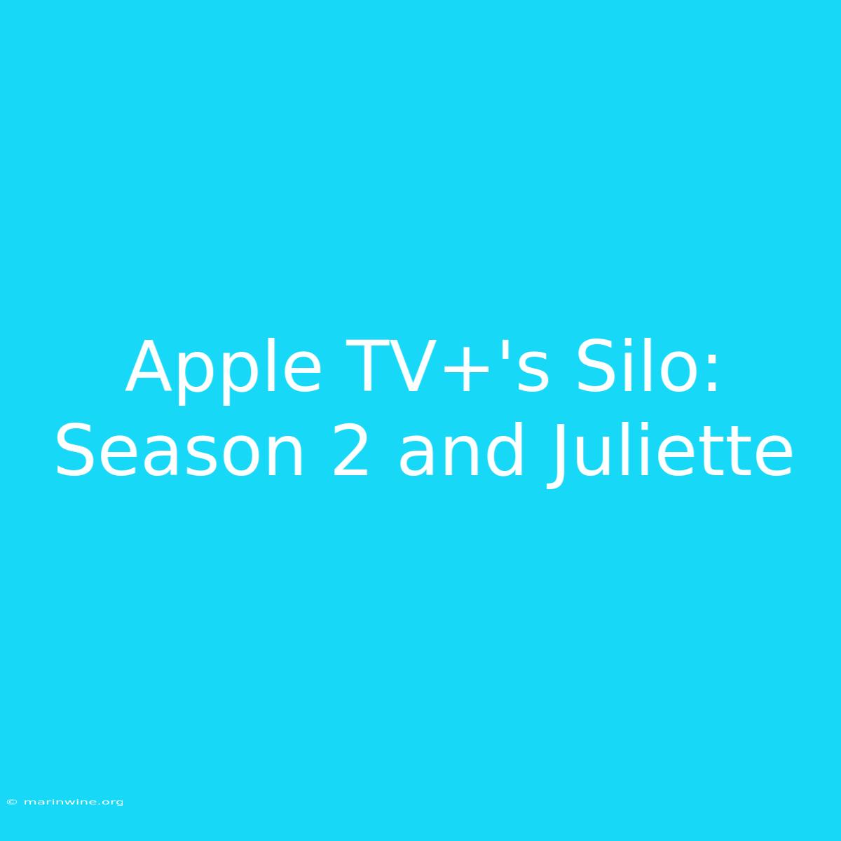 Apple TV+'s Silo: Season 2 And Juliette