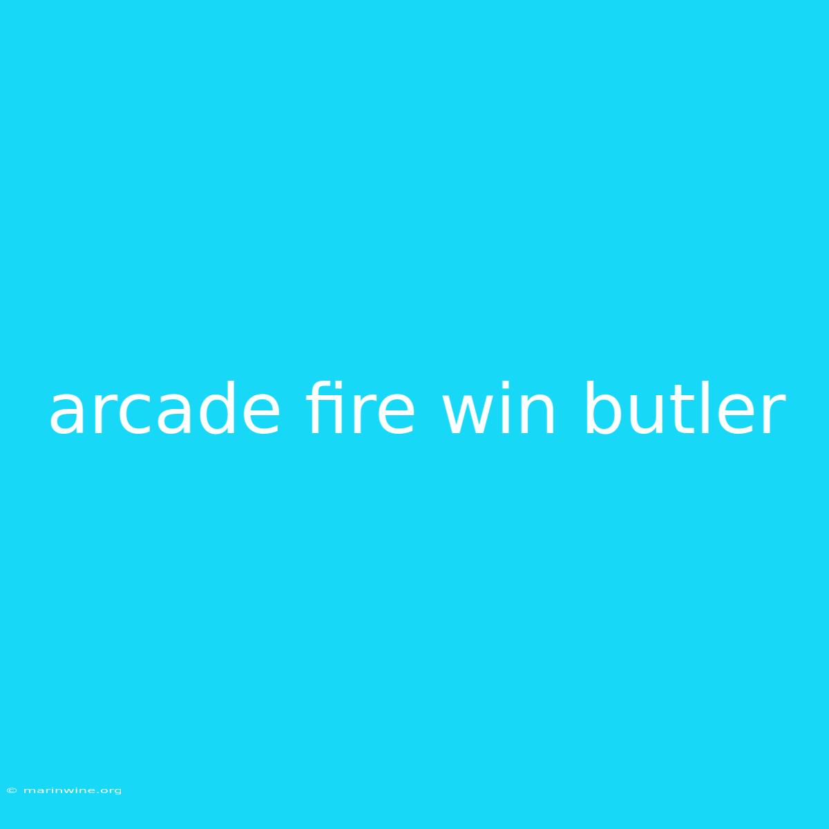 Arcade Fire Win Butler