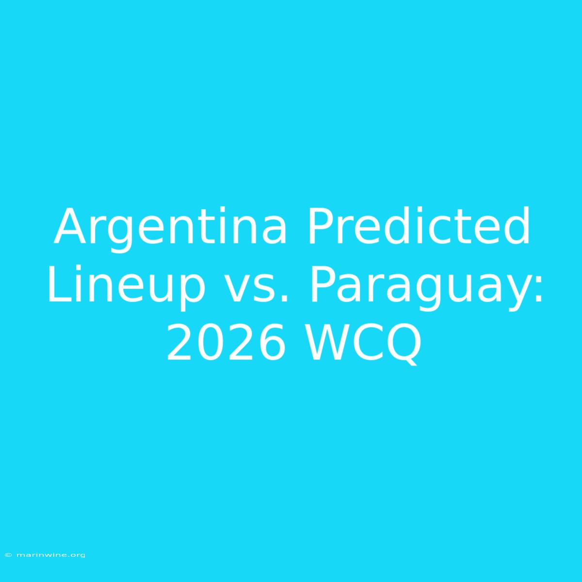 Argentina Predicted Lineup Vs. Paraguay: 2026 WCQ